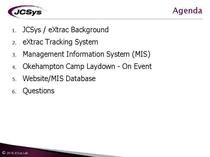Agenda 1. JCSys / e. Xtrac Background 2. e. Xtrac Tracking System 3. Management Agenda 1. JCSys / e. Xtrac Background 2. e. Xtrac Tracking System 3. Management