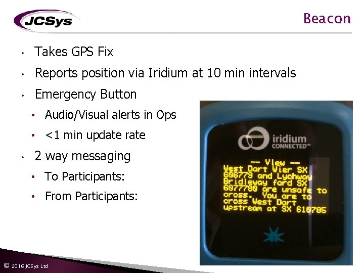 Beacon • Takes GPS Fix • Reports position via Iridium at 10 min intervals Beacon • Takes GPS Fix • Reports position via Iridium at 10 min intervals
