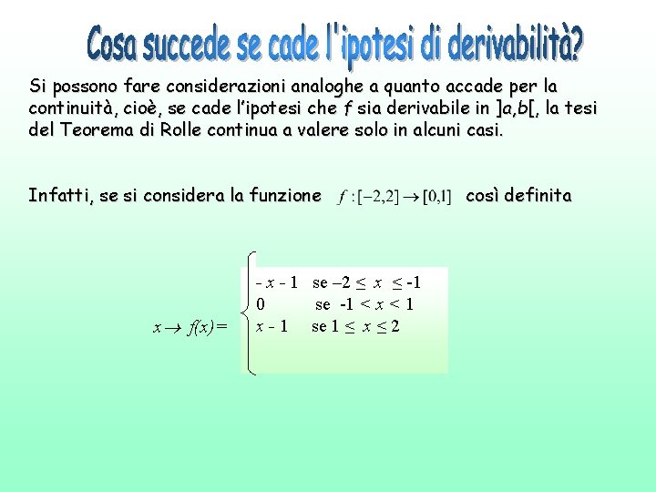 Si possono fare considerazioni analoghe a quanto accade per la continuità, cioè, se cade