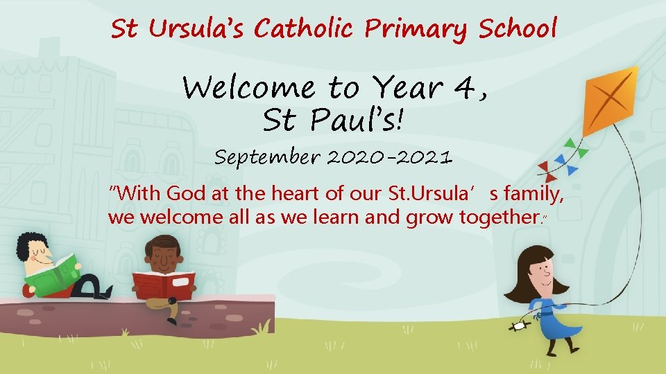 St Ursula’s Catholic Primary School Welcome to Year 4, St Paul’s! September 2020 -2021