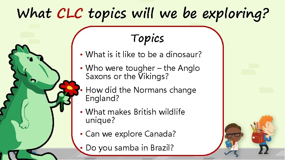 What CLC topics will we be exploring? Topics • What is it like to