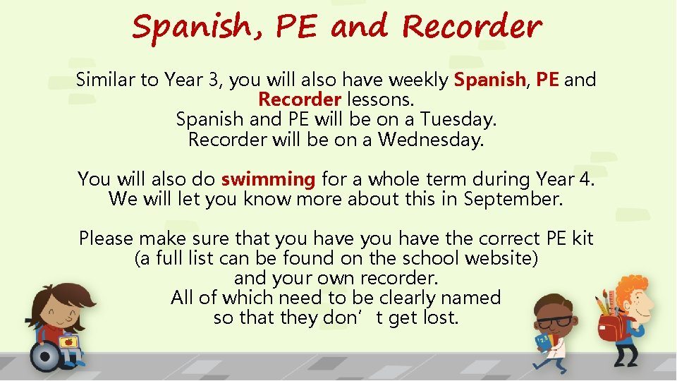 Spanish, PE and Recorder Similar to Year 3, you will also have weekly Spanish,