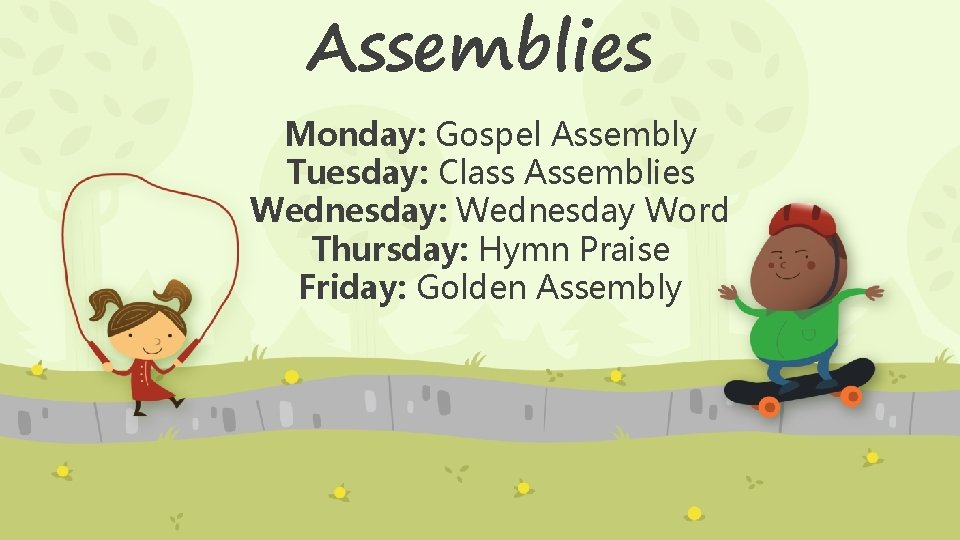 Assemblies Monday: Gospel Assembly Tuesday: Class Assemblies Wednesday: Wednesday Word Thursday: Hymn Praise Friday: