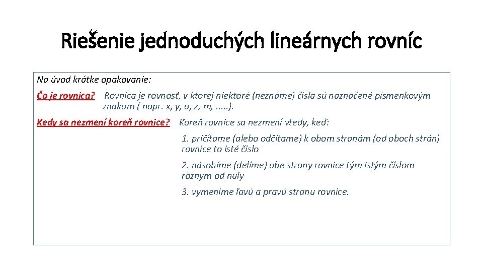 Riešenie jednoduchých lineárnych rovníc Na úvod krátke opakovanie: Čo je rovnica? Rovnica je rovnosť,