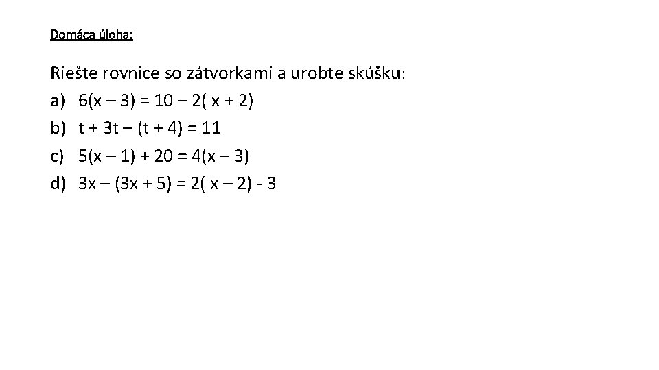 Domáca úloha: Riešte rovnice so zátvorkami a urobte skúšku: a) 6(x – 3) =