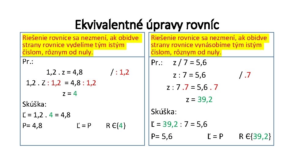Ekvivalentné úpravy rovníc Riešenie rovnice sa nezmení, ak obidve strany rovnice vydelíme tým istým