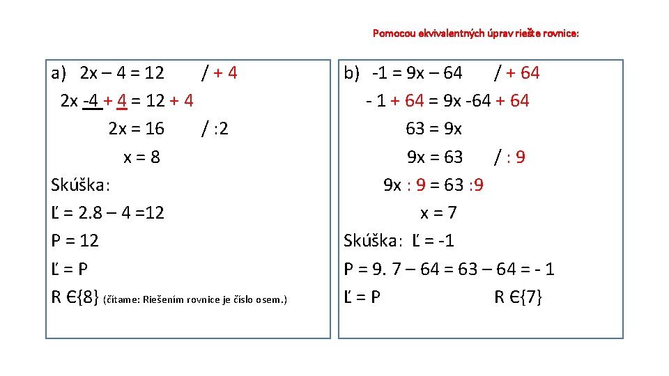 Pomocou ekvivalentných úprav riešte rovnice: a) 2 x – 4 = 12 /+4 2