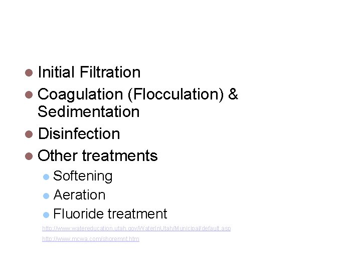 Water Treatment Initial Filtration Coagulation (Flocculation) & Sedimentation Disinfection Other treatments Softening Aeration Fluoride