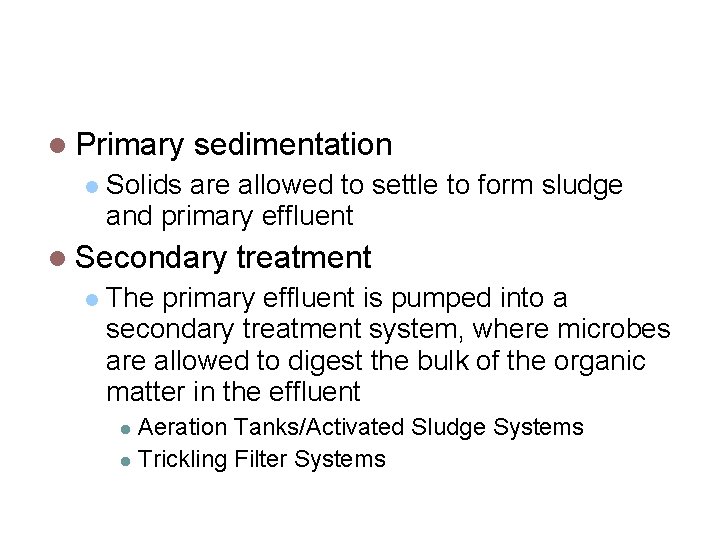 Wastewater (Sewage) Treatment Primary sedimentation Solids are allowed to settle to form sludge and