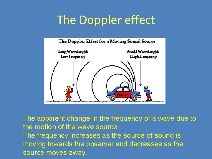 The Doppler effect The apparent change in the frequency of a wave due to