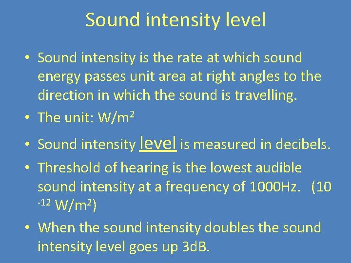 Sound intensity level • Sound intensity is the rate at which sound energy passes