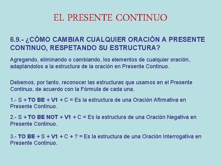 EL PRESENTE CONTINUO 6. 9. - ¿CÓMO CAMBIAR CUALQUIER ORACIÓN A PRESENTE CONTINUO, RESPETANDO