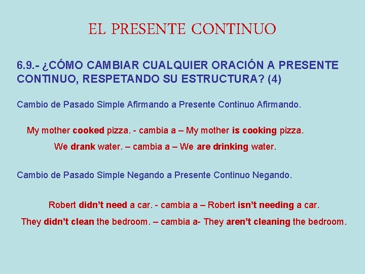 EL PRESENTE CONTINUO 6. 9. - ¿CÓMO CAMBIAR CUALQUIER ORACIÓN A PRESENTE CONTINUO, RESPETANDO