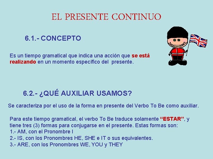 EL PRESENTE CONTINUO 6. 1. - CONCEPTO Es un tiempo gramatical que indica una
