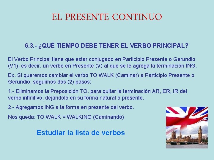 EL PRESENTE CONTINUO 6. 3. - ¿QUÉ TIEMPO DEBE TENER EL VERBO PRINCIPAL? El