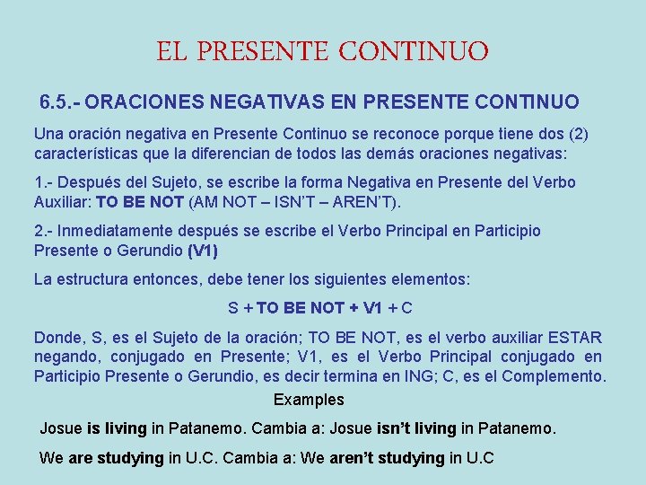 EL PRESENTE CONTINUO 6. 5. - ORACIONES NEGATIVAS EN PRESENTE CONTINUO Una oración negativa