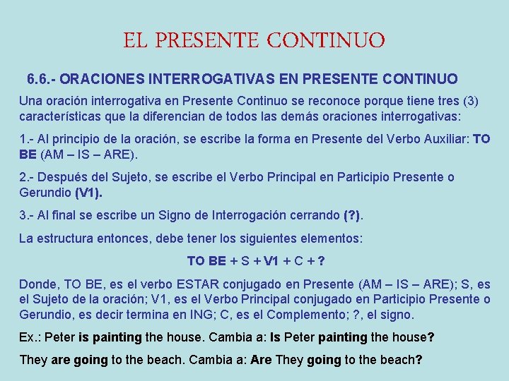 EL PRESENTE CONTINUO 6. 6. - ORACIONES INTERROGATIVAS EN PRESENTE CONTINUO Una oración interrogativa