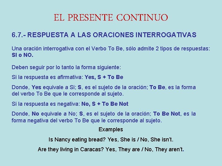 EL PRESENTE CONTINUO 6. 7. - RESPUESTA A LAS ORACIONES INTERROGATIVAS Una oración interrogativa