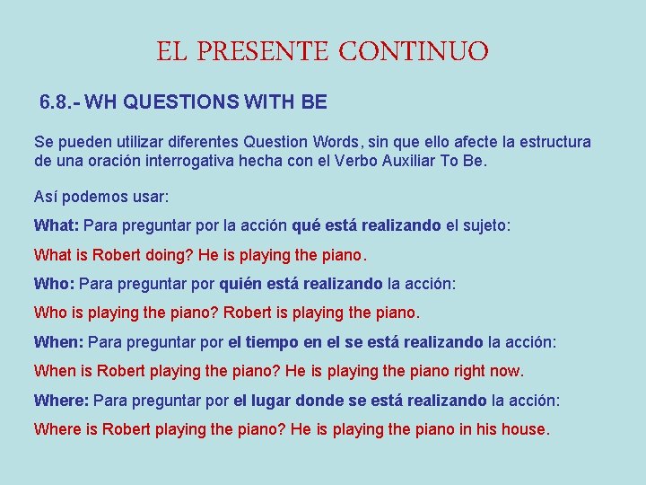 EL PRESENTE CONTINUO 6. 8. - WH QUESTIONS WITH BE Se pueden utilizar diferentes