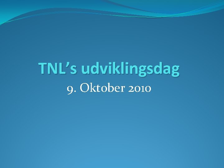TNL’s udviklingsdag 9. Oktober 2010 