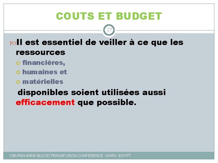 COUTS ET BUDGET 27 Il est essentiel de veiller à ce que les ressources