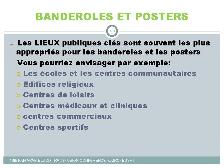 BANDEROLES ET POSTERS 45 Les LIEUX publiques clés sont souvent les plus appropriés pour