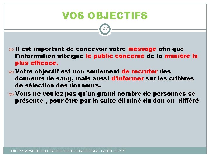 VOS OBJECTIFS 47 Il est important de concevoir votre message afin que l'information atteigne