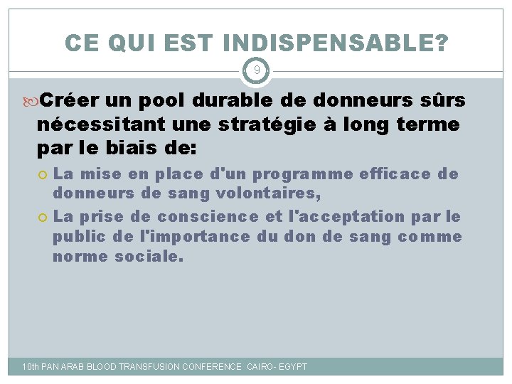 CE QUI EST INDISPENSABLE? 9 Créer un pool durable de donneurs sûrs nécessitant une