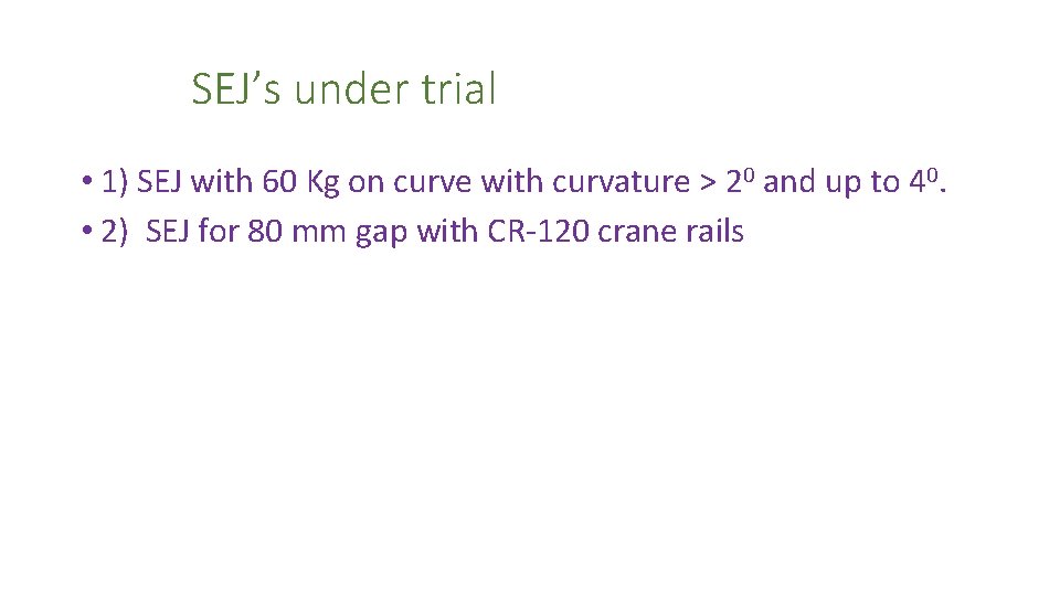  SEJ’s under trial • 1) SEJ with 60 Kg on curve with curvature