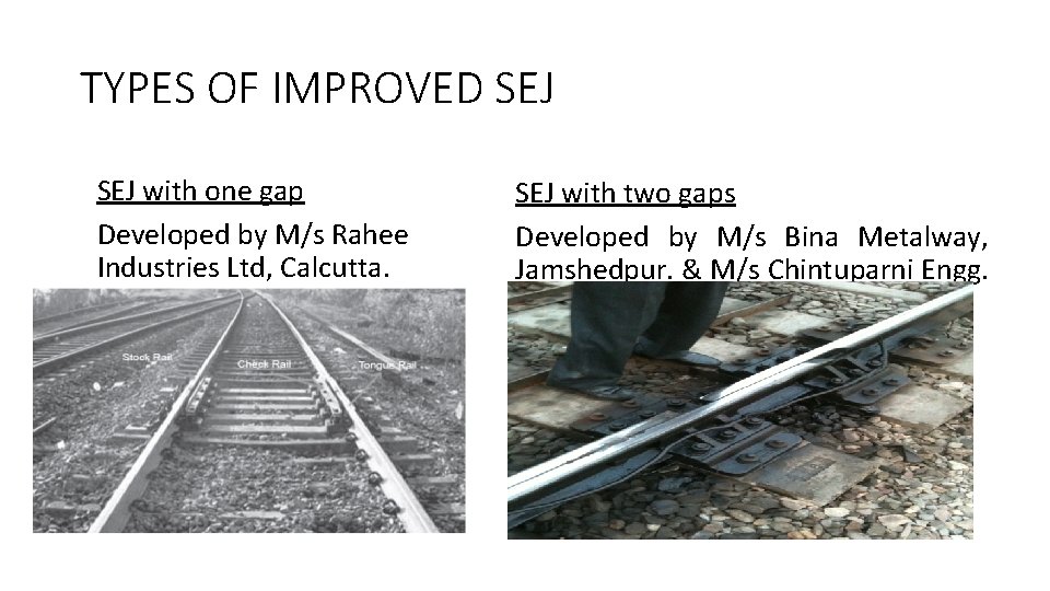 TYPES OF IMPROVED SEJ with one gap Developed by M/s Rahee Industries Ltd, Calcutta. TYPES OF IMPROVED SEJ with one gap Developed by M/s Rahee Industries Ltd, Calcutta.