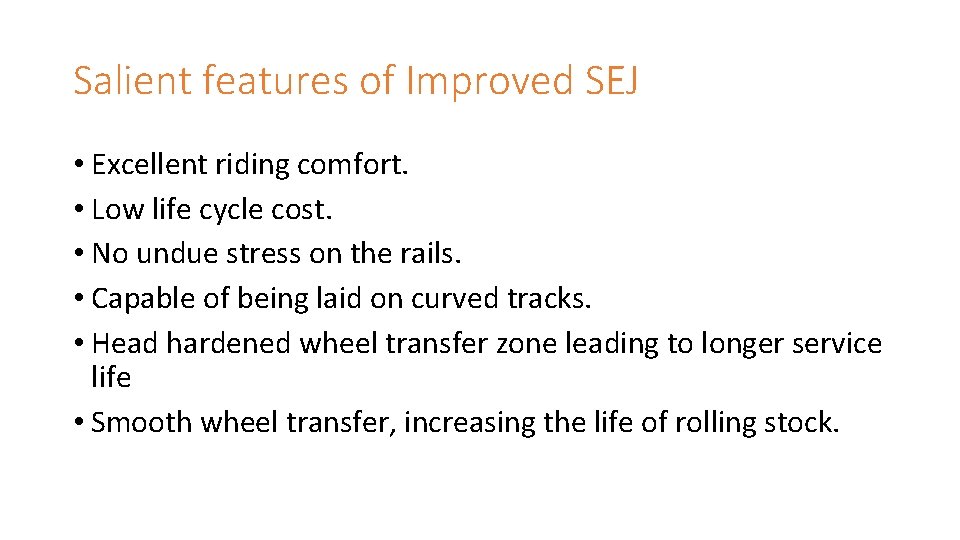 Salient features of Improved SEJ • Excellent riding comfort. • Low life cycle cost. Salient features of Improved SEJ • Excellent riding comfort. • Low life cycle cost.