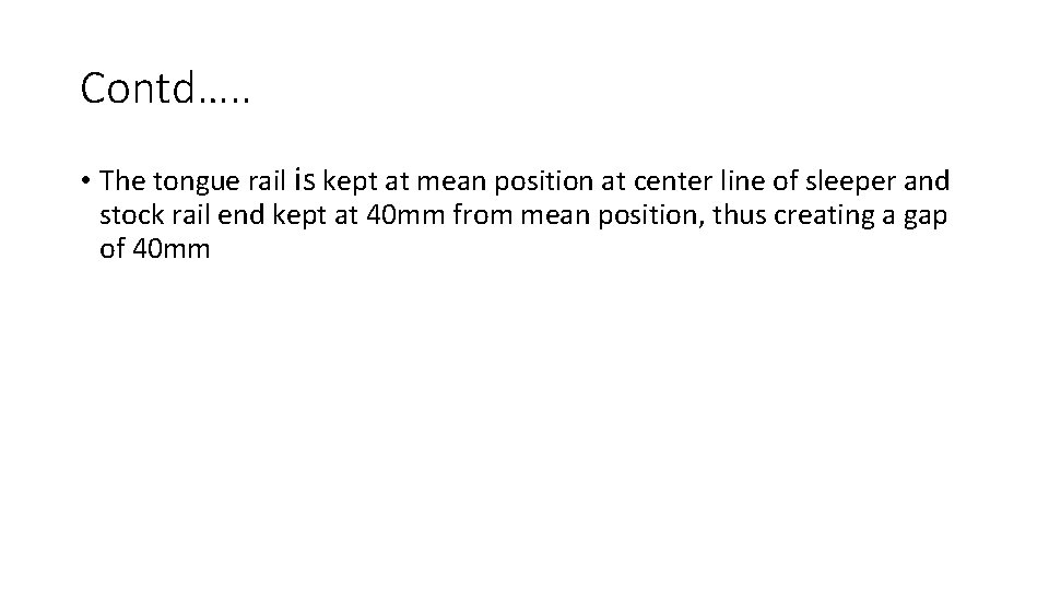 Contd…. . • The tongue rail is kept at mean position at center line Contd…. . • The tongue rail is kept at mean position at center line