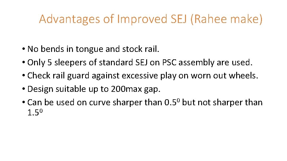  Advantages of Improved SEJ (Rahee make) • No bends in tongue and stock