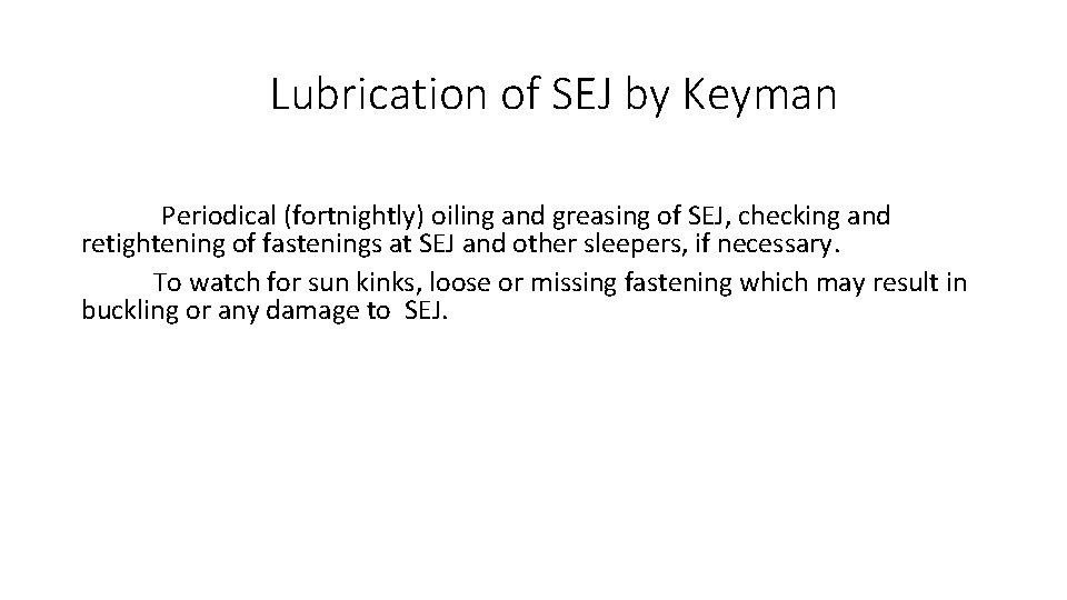  Lubrication of SEJ by Keyman Periodical (fortnightly) oiling and greasing of SEJ, checking