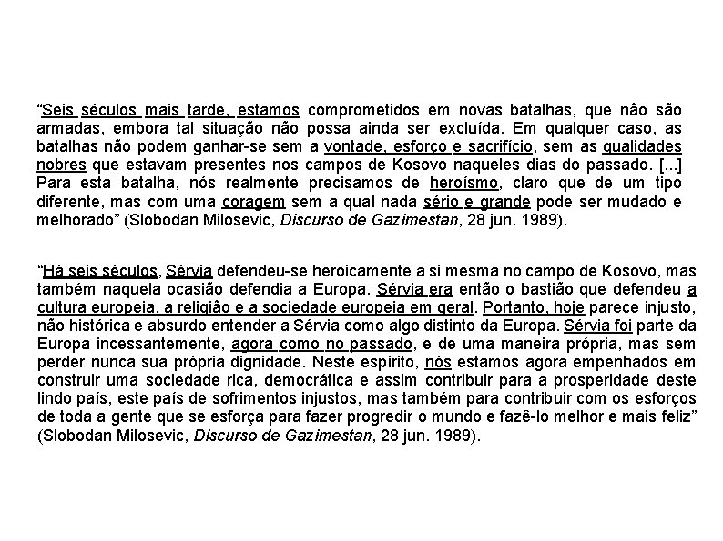 “Seis séculos mais tarde, estamos comprometidos em novas batalhas, que não são armadas, embora