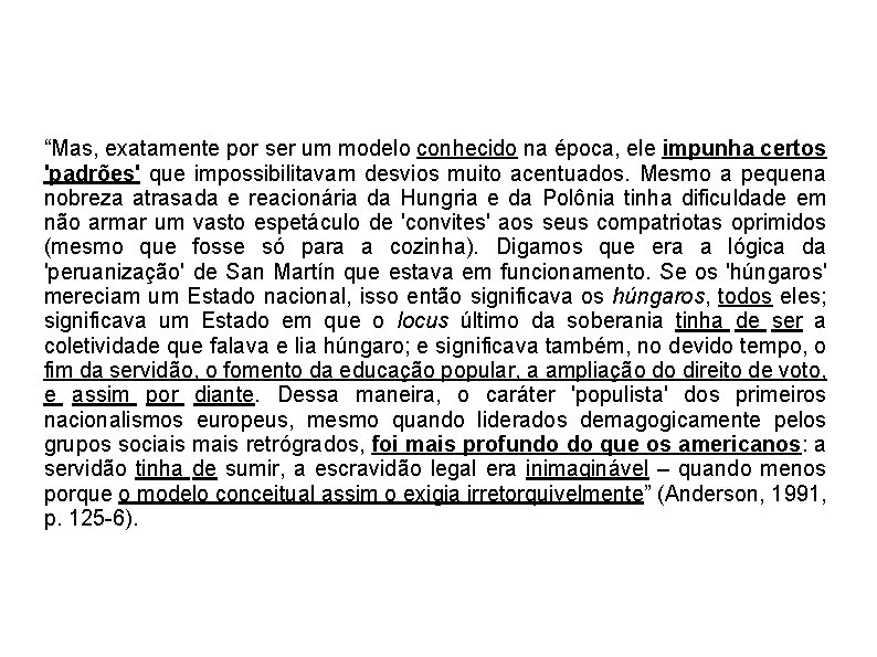 “Mas, exatamente por ser um modelo conhecido na época, ele impunha certos 'padrões' que