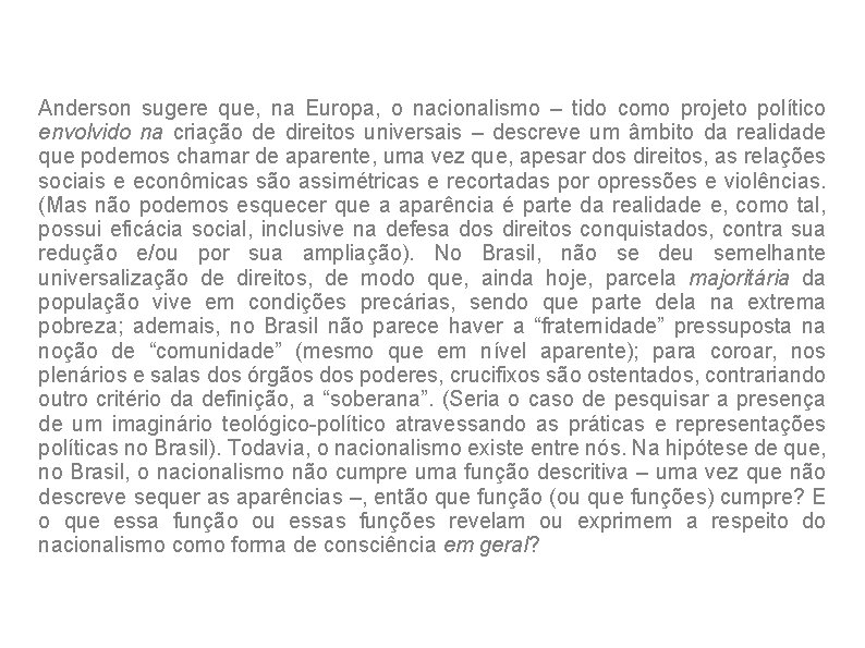 Anderson sugere que, na Europa, o nacionalismo – tido como projeto político envolvido na