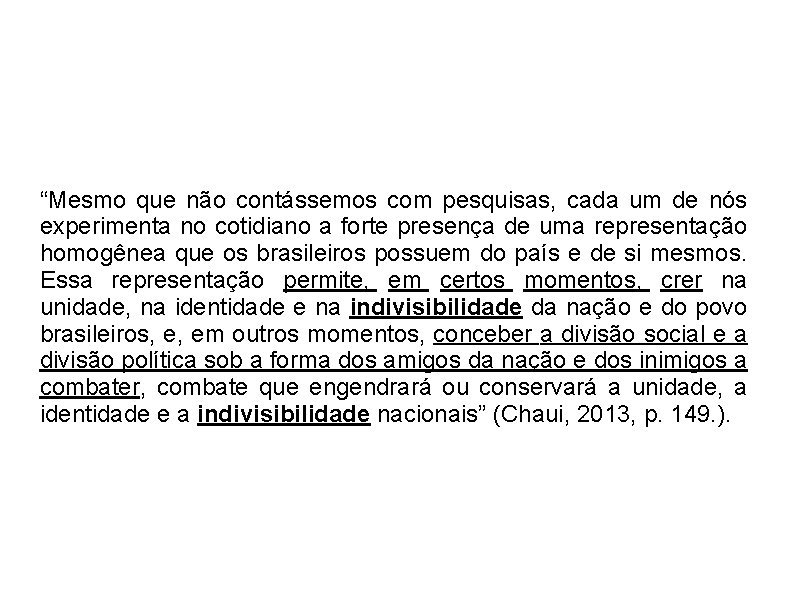 “Mesmo que não contássemos com pesquisas, cada um de nós experimenta no cotidiano a