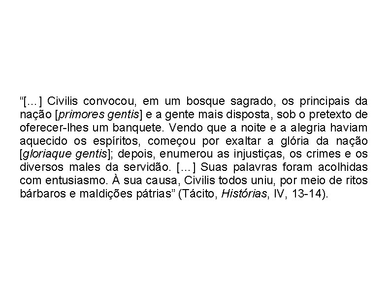 “[…] Civilis convocou, em um bosque sagrado, os principais da nação [primores gentis] e