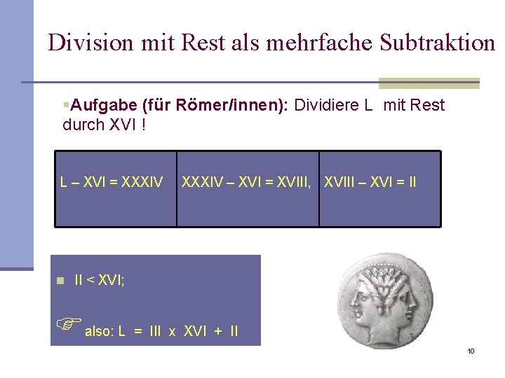 Division mit Rest als mehrfache Subtraktion §Aufgabe (für Römer/innen): Dividiere L mit Rest durch