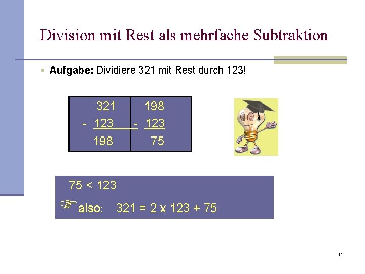 Division mit Rest als mehrfache Subtraktion § Aufgabe: Dividiere 321 mit Rest durch 123!