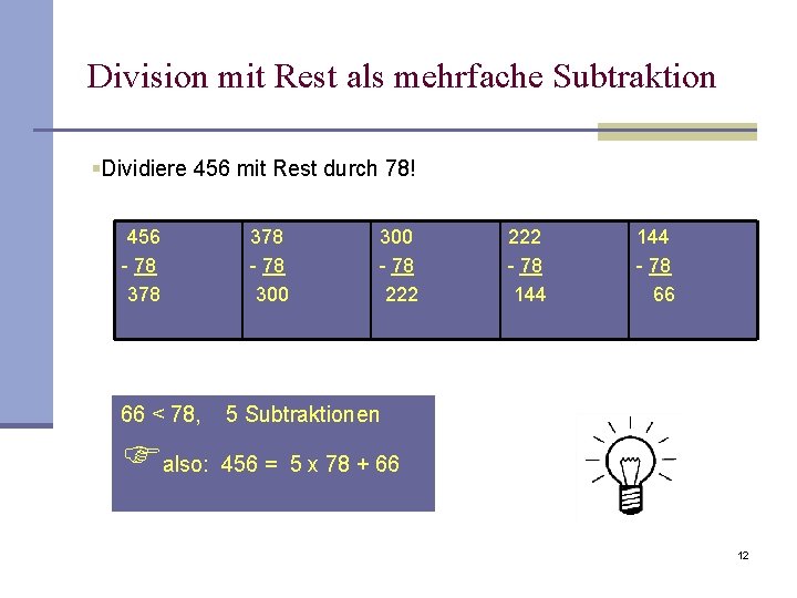 Division mit Rest als mehrfache Subtraktion §Dividiere 456 mit Rest durch 78! 456 -