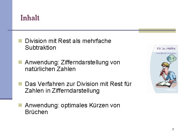 Inhalt n Division mit Rest als mehrfache Subtraktion n Anwendung: Zifferndarstellung von natürlichen Zahlen