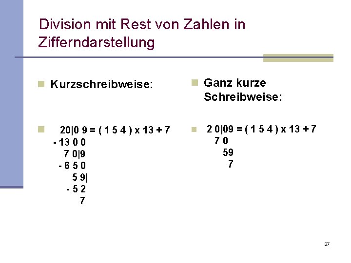 Division mit Rest von Zahlen in Zifferndarstellung n Kurzschreibweise: n Ganz kurze n n