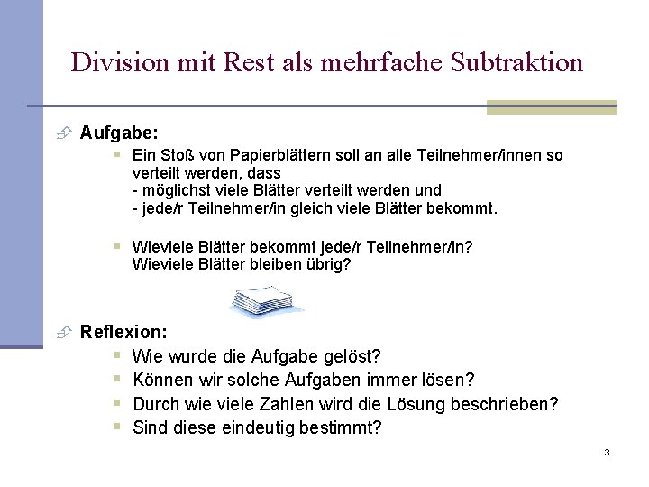 Division mit Rest als mehrfache Subtraktion È Aufgabe: § Ein Stoß von Papierblättern soll