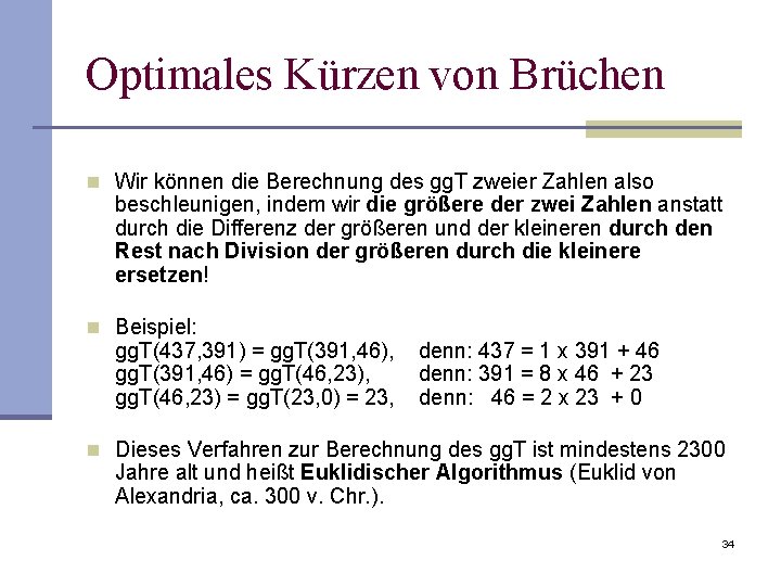 Optimales Kürzen von Brüchen n Wir können die Berechnung des gg. T zweier Zahlen