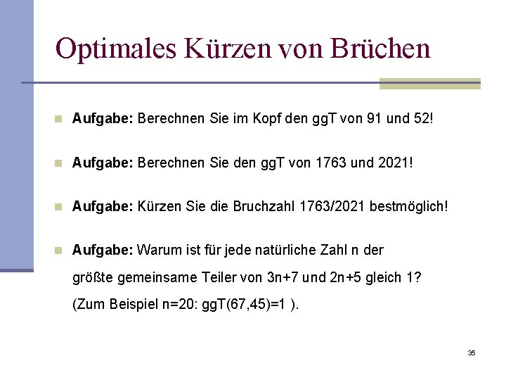 Optimales Kürzen von Brüchen n Aufgabe: Berechnen Sie im Kopf den gg. T von