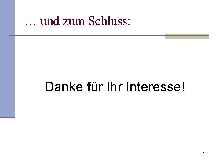 … und zum Schluss: Danke für Ihr Interesse! 37 