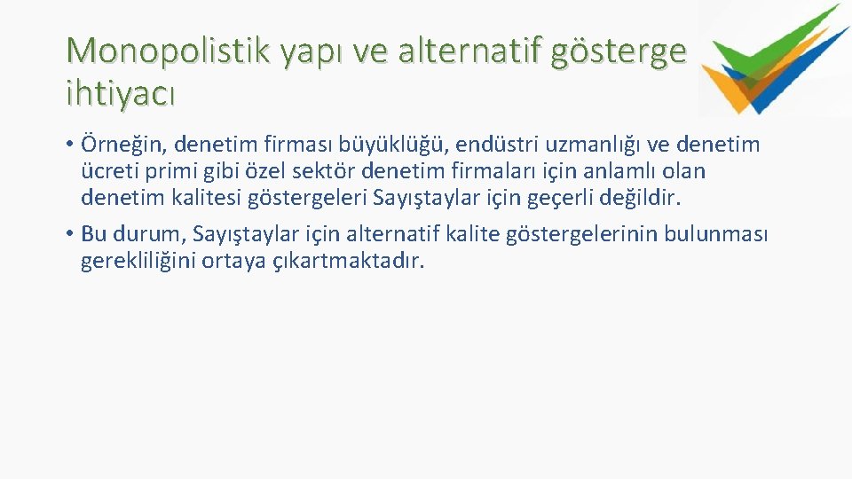 Monopolistik yapı ve alternatif gösterge ihtiyacı • Örneğin, denetim firması büyüklüğü, endüstri uzmanlığı ve