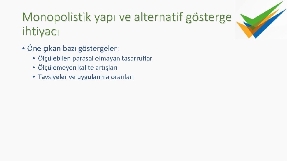 Monopolistik yapı ve alternatif gösterge ihtiyacı • Öne çıkan bazı göstergeler: • Ölçülebilen parasal